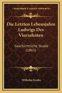 Die Letzten Lebensjahre Ludwigs Des Vierzehnten