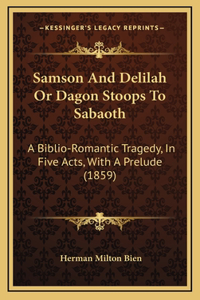 Samson And Delilah Or Dagon Stoops To Sabaoth
