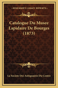 Catalogue Du Musee Lapidaire De Bourges (1873)