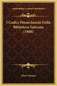 I Codici Petrarcheschi Della Biblioteca Vaticana (1908)