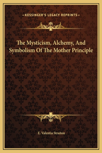 The Mysticism, Alchemy, And Symbolism Of The Mother Principle