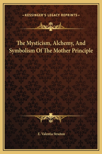 Mysticism, Alchemy, And Symbolism Of The Mother Principle