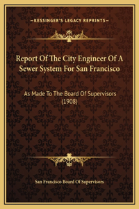 Report Of The City Engineer Of A Sewer System For San Francisco