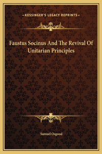 Faustus Socinus And The Revival Of Unitarian Principles