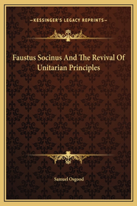 Faustus Socinus And The Revival Of Unitarian Principles