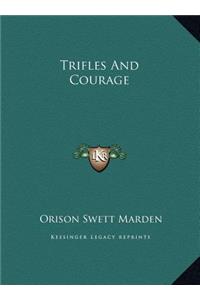 Trifles And Courage