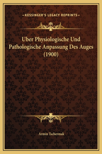Uber Physiologische Und Pathologische Anpassung Des Auges (1900)
