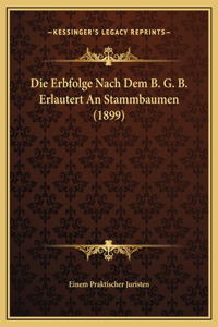 Die Erbfolge Nach Dem B. G. B. Erlautert An Stammbaumen (1899)
