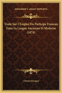 Traite Sur L'Emploi Du Participe Francais Dans La Langue Ancienne Et Moderne (1874)