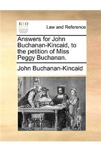 Answers for John Buchanan-Kincaid, to the Petition of Miss Peggy Buchanan.