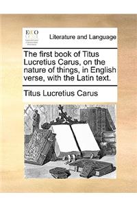 The First Book of Titus Lucretius Carus, on the Nature of Things, in English Verse, with the Latin Text.