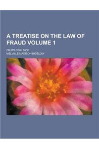 A Treatise on the Law of Fraud; On Its Civil Side Volume 1