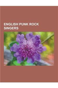 English Punk Rock Singers: Joe Strummer, Sid Vicious, Billy Childish, Glen Matlock, John Lydon, Siouxsie Sioux, Paul Weller, Billy Idol, Tom Robi