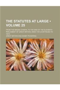 The Statutes at Large (Volume 25); From the Magna Charta, to the End of the Eleventh Parliament of Great Britain, Anno 1761 [Continued to 1807]