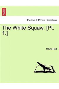 White Squaw. [Pt. 1.]