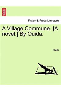 A Village Commune. [A Novel.] by Ouida.