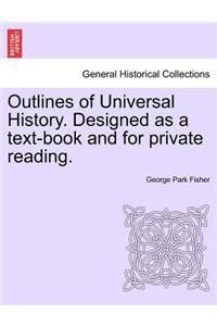 Outlines of Universal History. Designed as a text-book and for private reading.