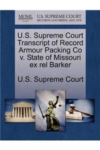 U.S. Supreme Court Transcript of Record Armour Packing Co V. State of Missouri Ex Rel Barker