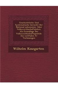 Geschichtliche Und Systematische Bersicht Der National-Oekonomie, Oder Volkswirthschaftslehre, ALS Grundlage Der Volkswirthschaftspolitik