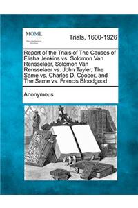 Report of the Trials of the Causes of Elisha Jenkins vs. Solomon Van Rensselaer, Solomon Van Rensselaer vs. John Tayler, the Same vs. Charles D. Coope