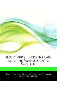 Beginner's Guide to Law and the Various Legal Subjects