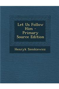 Let Us Follow Him