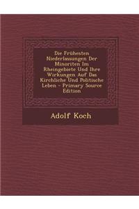 Die Fruhesten Niederlassungen Der Minoriten Im Rheingebiete Und Ihre Wirkungen Auf Das Kirchliche Und Politische Leben