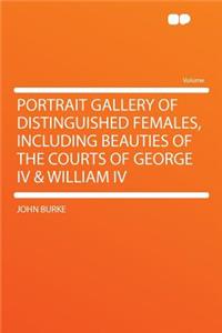 Portrait Gallery of Distinguished Females, Including Beauties of the Courts of George IV & William IV