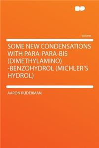 Some New Condensations with Para-Para-Bis (Dimethylamino) -Benzohydrol (Michler's Hydrol)