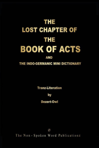 LOST CHAPTER OF THE BOOK OF ACTS AND THE INDO-GERMANIC MINI DICTIONARY [Colour Format]