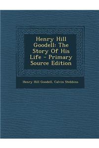 Henry Hill Goodell: The Story of His Life
