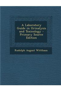 A Laboratory Guide in Urinalysis and Toxicology