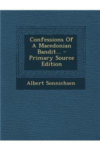 Confessions of a Macedonian Bandit... - Primary Source Edition