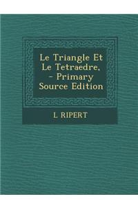 Le Triangle Et Le Tetraedre, - Primary Source Edition