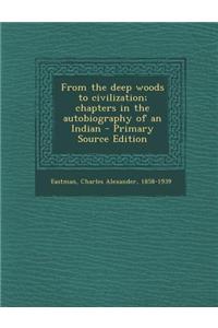 From the Deep Woods to Civilization; Chapters in the Autobiography of an Indian