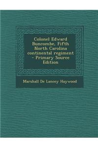 Colonel Edward Buncombe, Fifth North Carolina Continental Regiment - Primary Source Edition