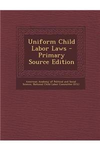 Uniform Child Labor Laws - Primary Source Edition