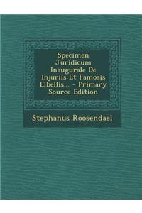 Specimen Juridicum Inaugurale de Injuriis Et Famosis Libellis... - Primary Source Edition