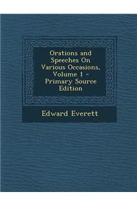 Orations and Speeches on Various Occasions, Volume 1