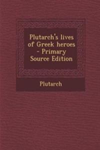 Plutarch's Lives of Greek Heroes - Primary Source Edition