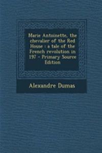 Marie Antoinette, the Chevalier of the Red House
