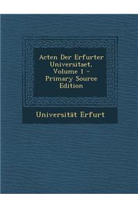 Acten Der Erfurter Universitaet, Volume 1