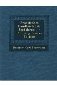 Practisches Handbuch Fur Seefahrer... - Primary Source Edition
