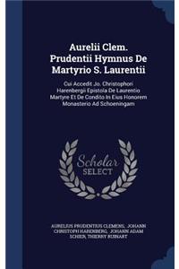 Aurelii Clem. Prudentii Hymnus De Martyrio S. Laurentii