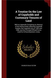 A Treatise on the Law of Copyholds and Customary Tenures of Land