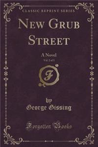 New Grub Street, Vol. 2 of 3: A Novel (Classic Reprint)