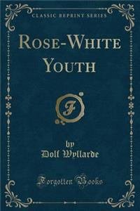 Rose-White Youth (Classic Reprint)