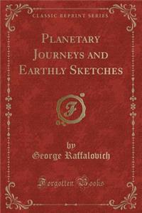 Planetary Journeys and Earthly Sketches (Classic Reprint)