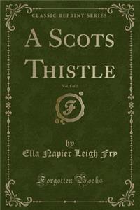 A Scots Thistle, Vol. 1 of 2 (Classic Reprint)