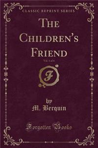 The Children's Friend, Vol. 1 of 4 (Classic Reprint)